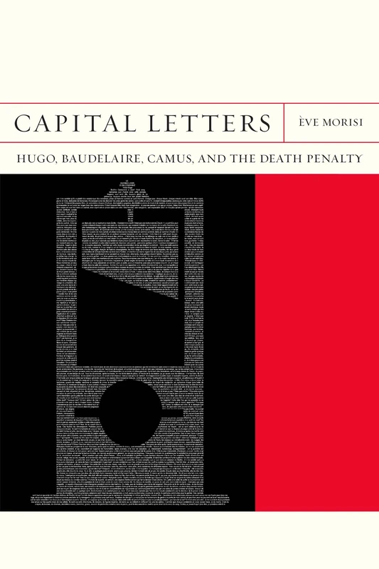 Capital Letters: Hugo, Baudelaire, Camus, and the Death Penalty: 33 (FlashPoints)