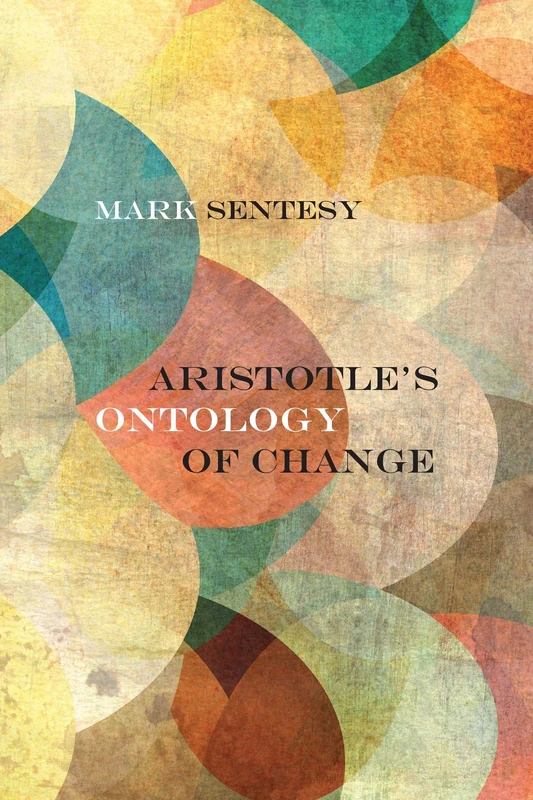 Aristotle's Ontology of Change (Rereading Ancient Philosophy)