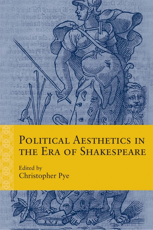 Political Aesthetics in the Era of Shakespeare (Rethinking the Early Modern)