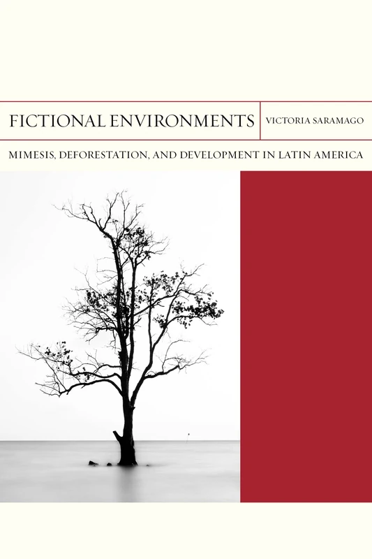 Fictional Environments: Mimesis, Deforestation, and Development in Latin America: 37 (FlashPoints)
