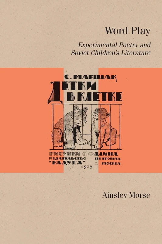 Word Play: Experimental Poetry and Soviet Children's Literature (Studies in Russian Literature and Theory)