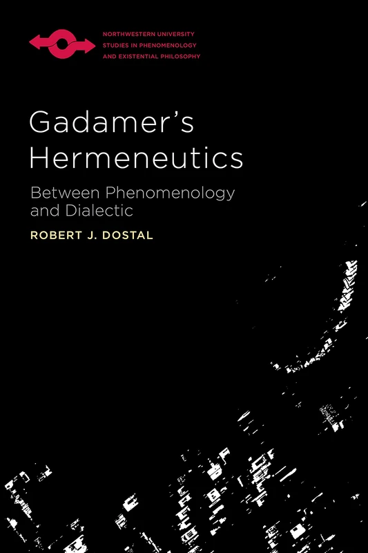 Gadamer's Hermeneutics: Between Phenomenology and Dialectic (Studies in Phenomenology and Existential Philosophy)