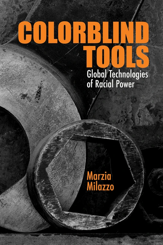 Colorblind Tools: Global Technologies of Racial Power (Critical Insurgencies)