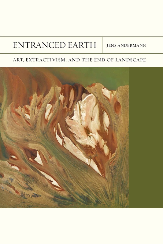 Entranced Earth Volume 45: Art, Extractivism, and the End of Landscape (FlashPoints) - Image 1
