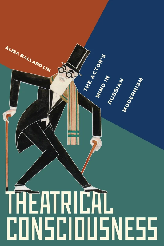 Theatrical Consciousness: The Actor's Mind in Russian Modernism