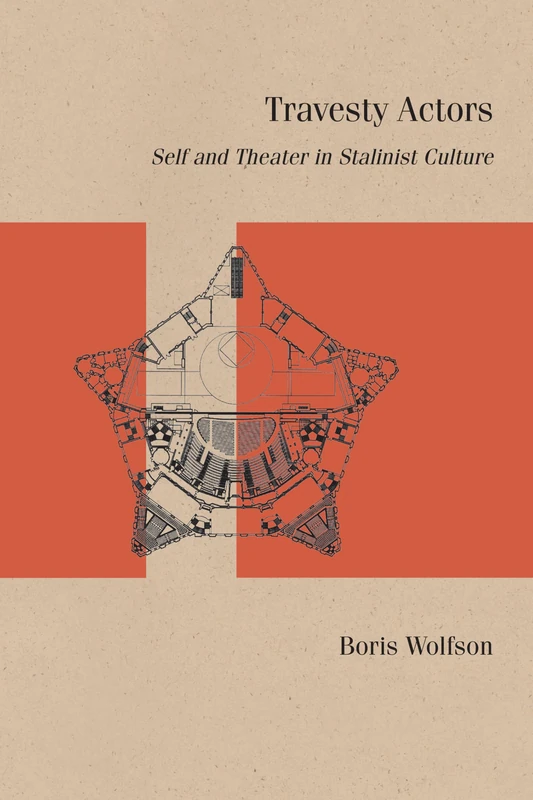 Travesty Actors: Self and Theater in Stalinist Culture (Studies in Russian Literature and Theory)