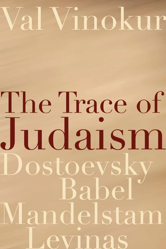 The Trace of Judaism: Dostoevsky, Babel, Mandelstam, Levinas (Studies in Russian Literature and Theory)