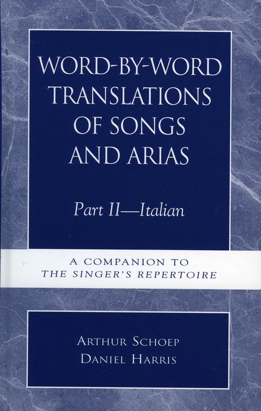 Word-by-Word Translations of Songs and Arias, Part II: Italian: A Companion to the Singer's Repertoire: 02