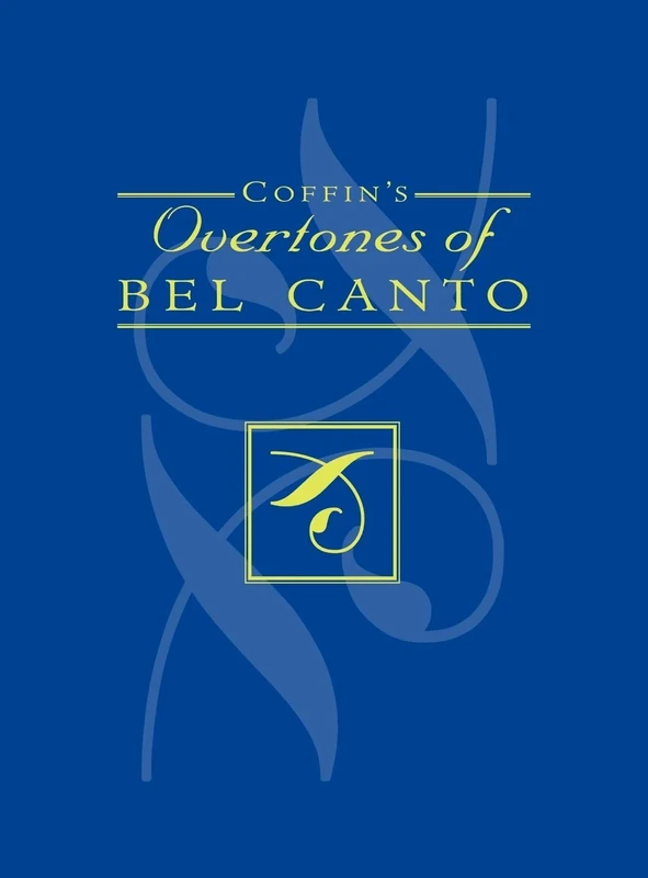 Coffin's Overtones of Bel Canto: Phonetic Basis of Artistic Singing with 100 Chromatic Vowel Chart Exercises