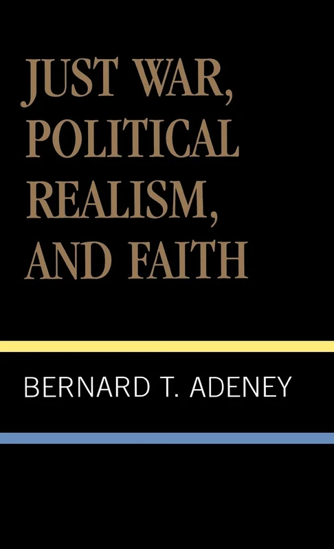 Just War, Political Realism and Faith (American Theological Library Association (ATLA) Monograph Series): Volume 24