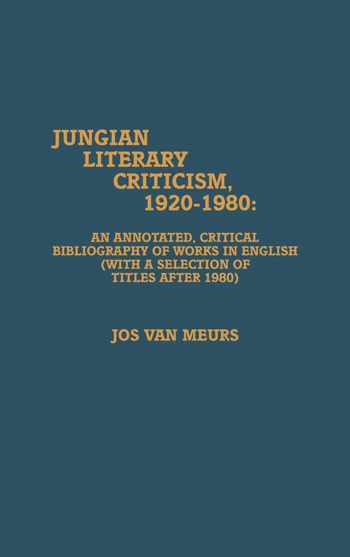 Jungian Literary Criticism, 1920-1980: An Annotated, Critical Bibliography of Works in English (With a Selection of Titles After 1980)