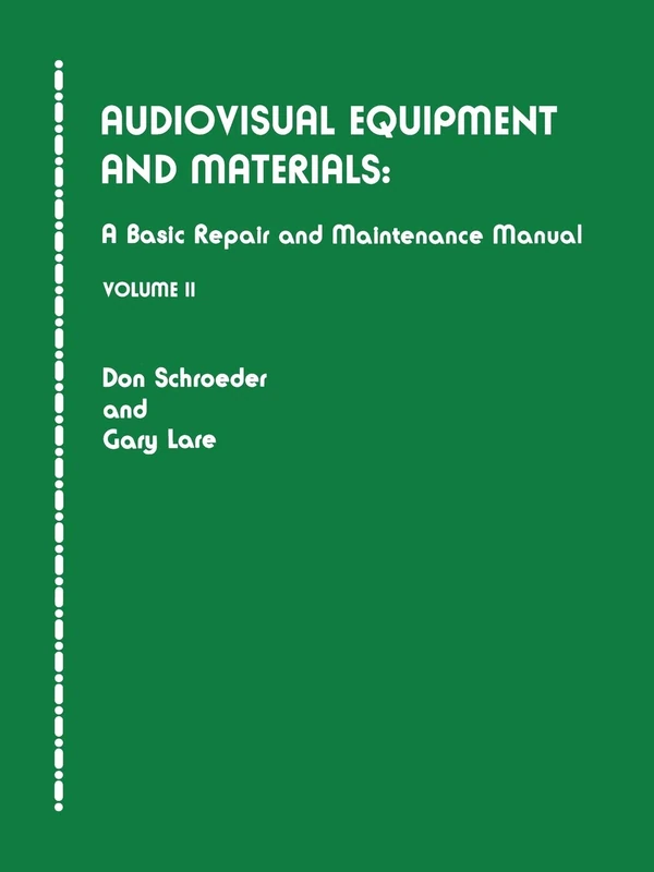 Audiovisual Equipment and Materials II: v. 2: A Basic Repair and Maintenance Manual