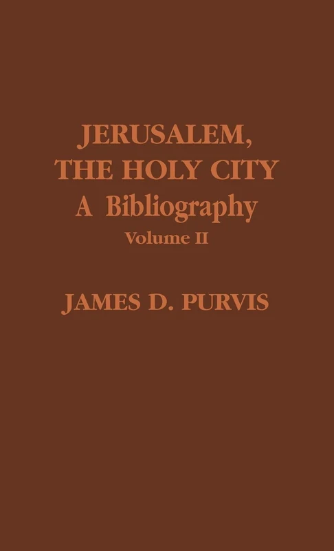 Jerusalem, the Holy City: v. 2: A Bibliography (American Theological Library Association (ATLA) Bibliography Series): A Bibliography, Volume II: 20