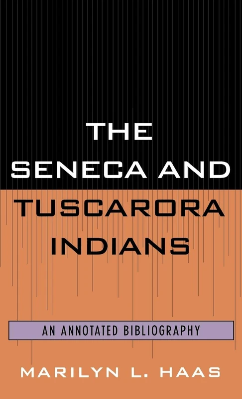 The Seneca and Tuscarora Indians: An Annotated Bibliography (Native American Bibliographies): 17