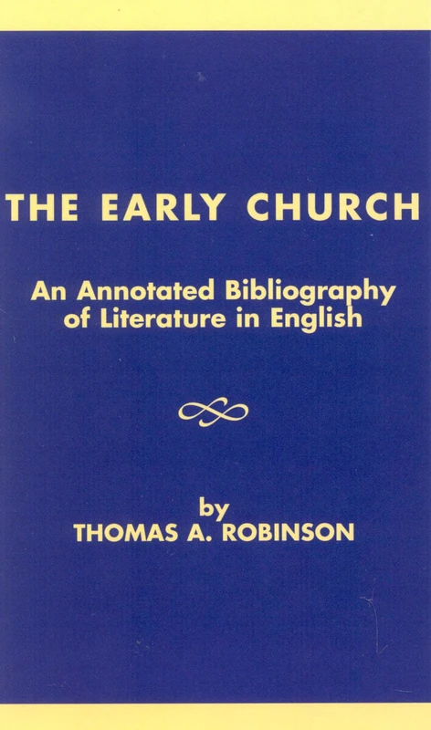 The Early Church: An Annotated Bibliography of Literature in English (ATLA Bibliography Series): 33