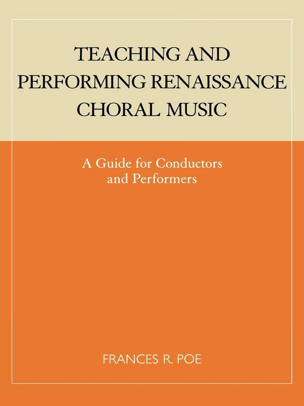 Teaching and Performing Renaissance Choral Music: A Guide for Conductors and Performers