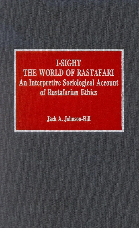 I-Sight: World of Rastafari - Interpretive Sociological Account of Rastafarian Ethics (American Theological Library Association (ATLA) Monograph): 35 (ATLA Monograph Series)