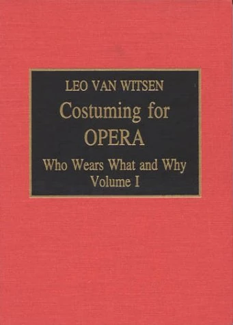 Costuming for Opera: Who Wears What and Why, Volume 1: 001