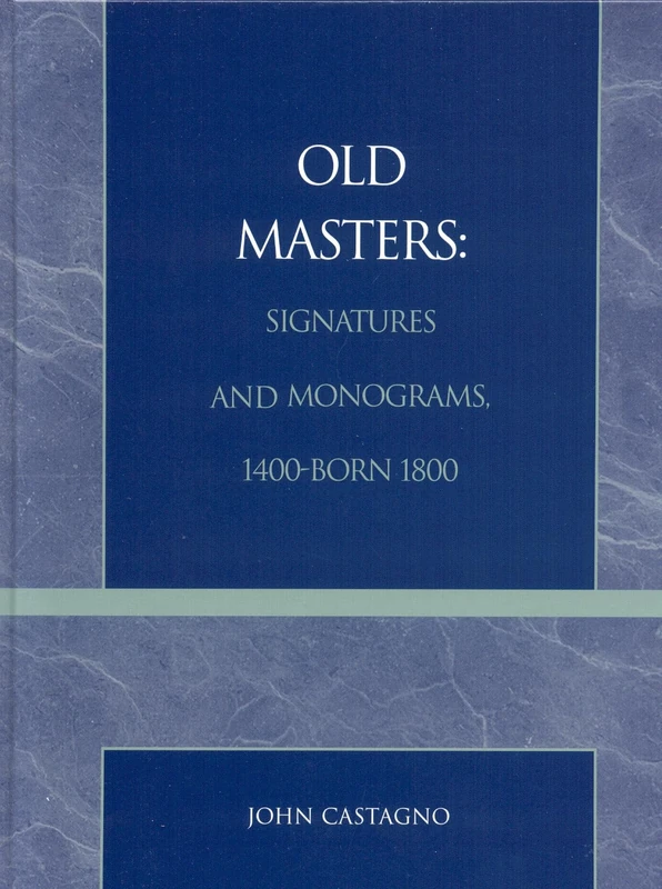 Old Masters Signatures and Monograms 1400-Born 1800 (The Scarecrow art reference series)