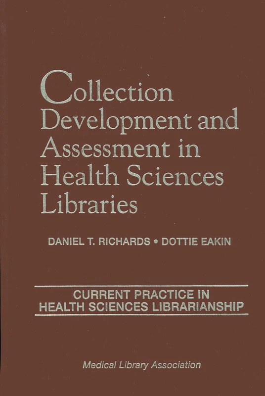 Collection Development and Assessment in Health Sciences Libraries: Current Practice in Health Sciences Librarianship (Current Practice in Health Science Librarianship): 4