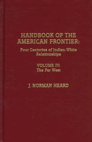 Handbook of the American Frontier, The Far West: Four Centuries of Indian-White Relationships, Volume IV: 4 (Native American Resources Series)