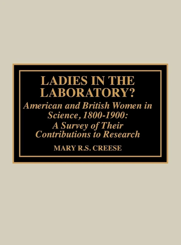 Ladies in the Laboratory? American and British Women in Science, 1800-1900: A Survey of Their Contributions to Research: American Women in Science ... - A Survey of Their Contributions to Research