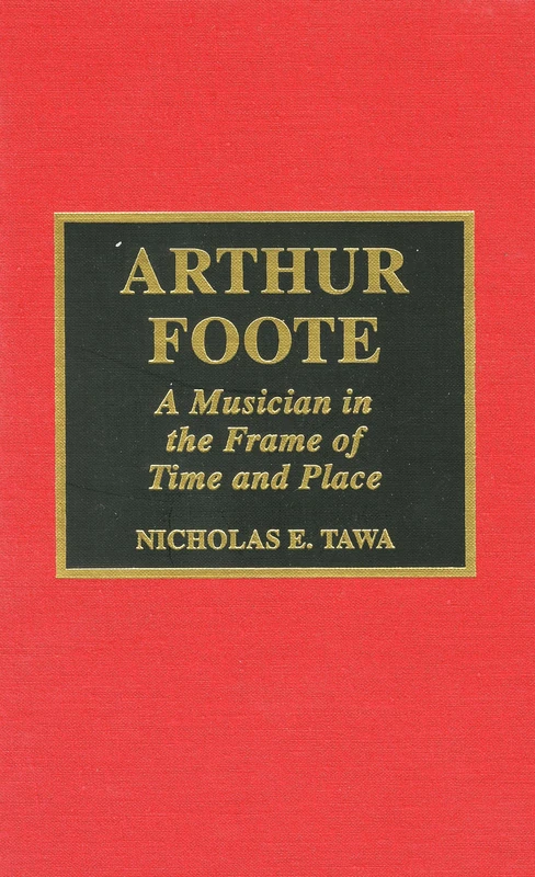 Arthur Foote: A Musician in the Frame of Time and Place (Composers of North America): 22