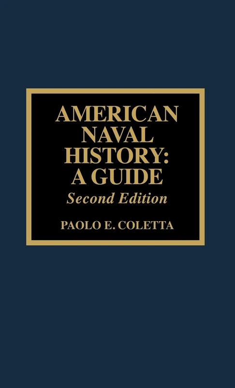 American Naval History: A Guide (Historical Dictionaries of Ancient Civilizations & Historical Eras)
