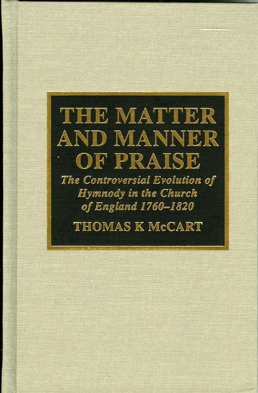 The Matter and Manner of Praise: The Controversial Evolution of Hymnody in the Church of England, 1760-1820 (Drew University Studies in Liturgy): 5