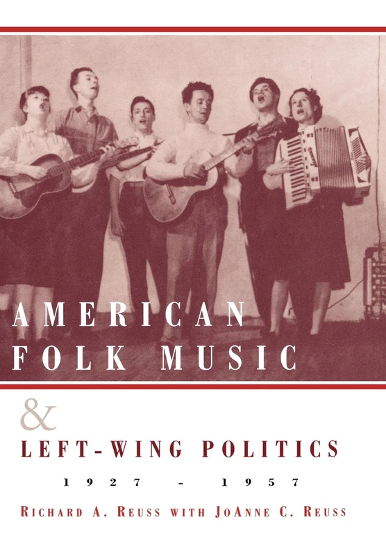 American Folk Music and Left-wing Politics, 1927-1957 (American Folk Music and Musicians Series): 4
