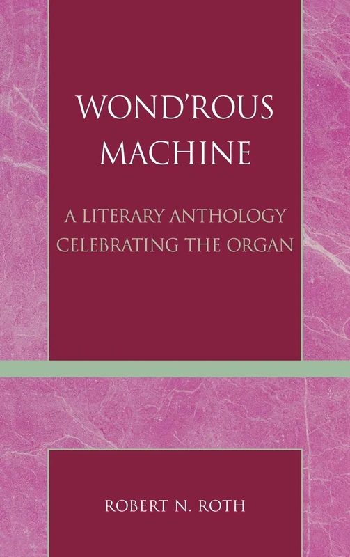 Wond'rous Machine: A Literary Anthology Celebrating the Organ
