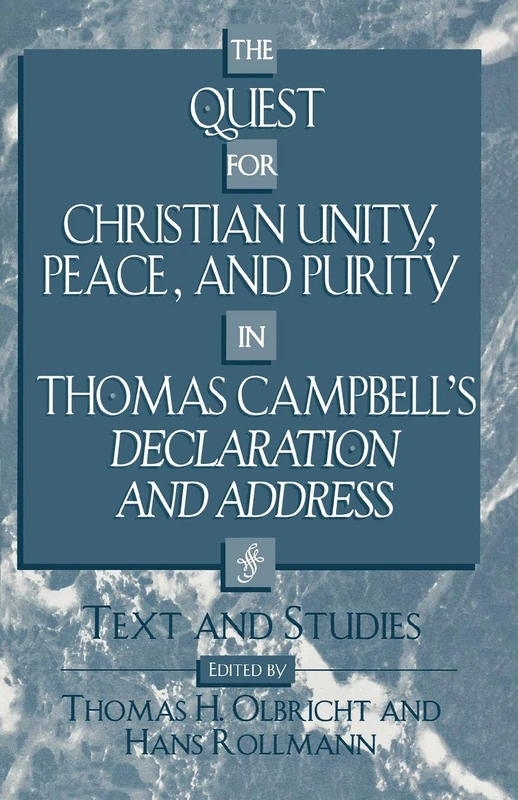 The Quest for Christian Unity, Peace, and Purity in Thomas Campbell's Declaration and Address: Text and Studies (American Theological Library Association (ATLA) Monograph Series): 46