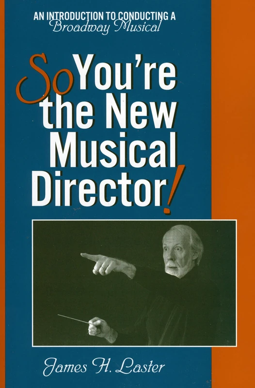 So, You're the New Musical Director: An Introduction to Conducting a Broadway Musical