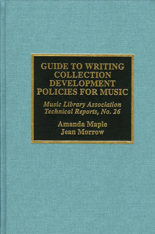 Guide to Writing Collection Development Policies for Music (Music Library Association Technical Reports): 26