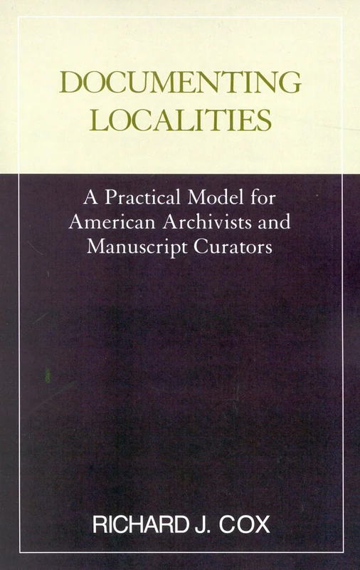 Documenting Localities: A Practical Model for American Archivists and Manuscript Curators