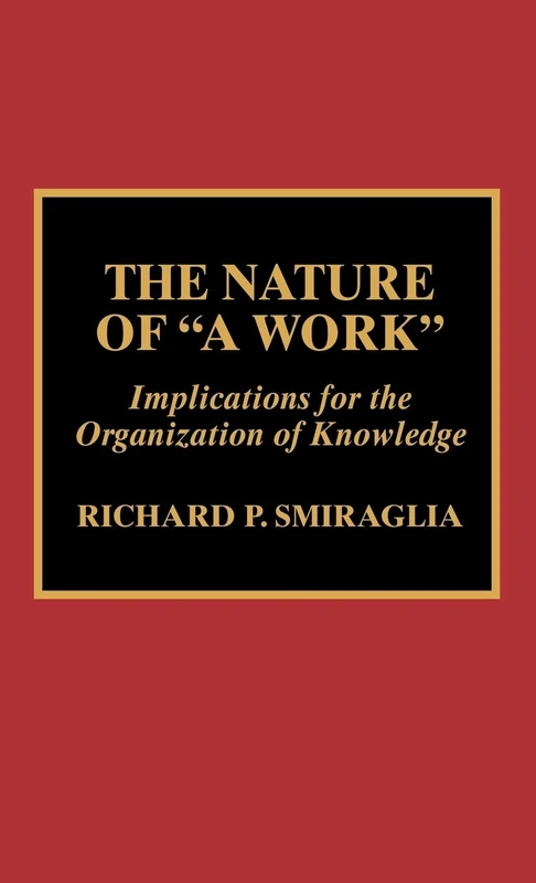The Nature of a Work: Implications for the Organization of Knowledge