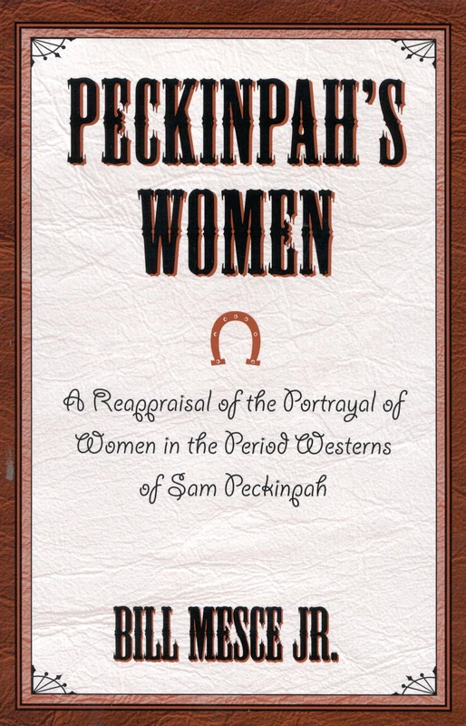 Peckinpah's Women: A Re-appraisal of the Portrayal of Women in the Period Westerns of Sam Peckinpah (The Scarecrow Filmmakers Series): 90