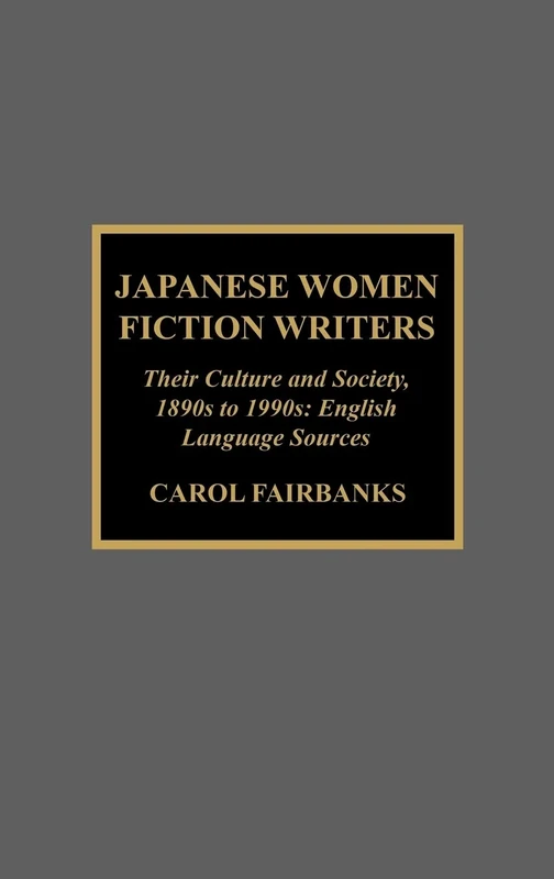 Japanese Women Fiction Writers: Their Culture and Society, 1890s to 1990s: English Language Sources
