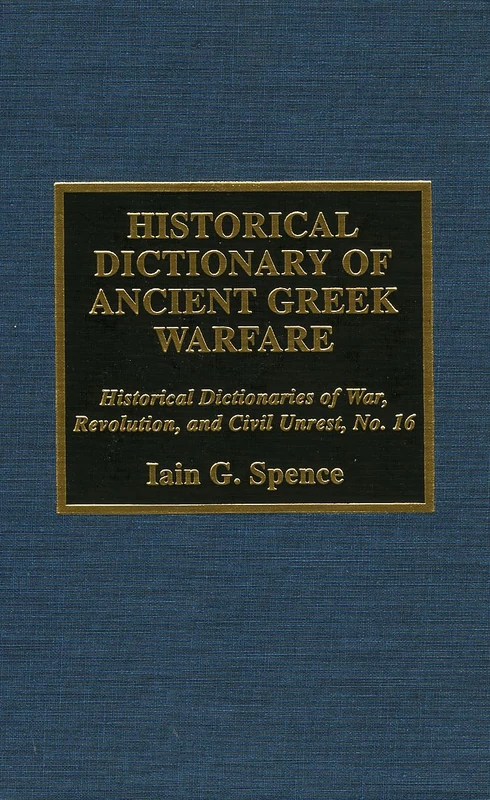 Historical Dictionary of Ancient Greek Warfare (Historical Dictionaries of War, Revolution & Civil Unrest): 16