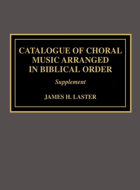 Catalogue of Choral Music Arranged in Biblical Order: Supplement: Supplement to the Second Edition