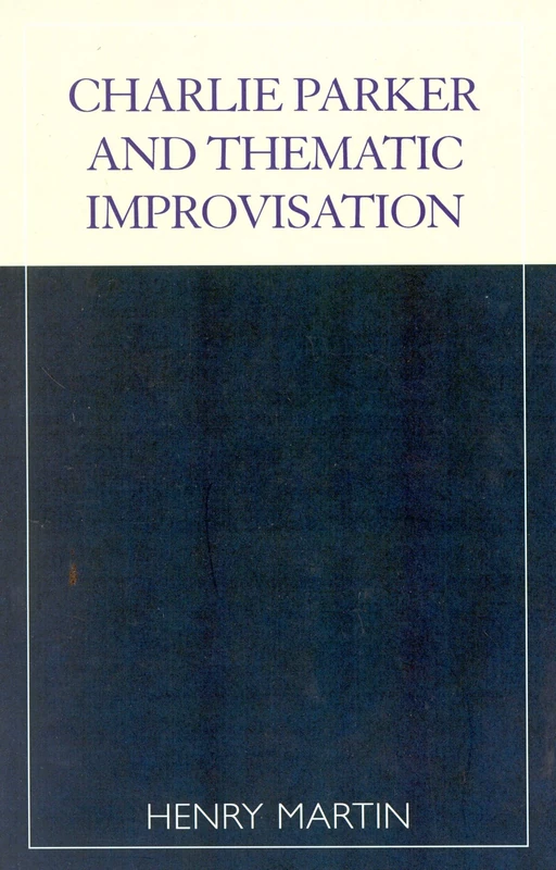 Charlie Parker and Thematic Improvisation (Studies in Jazz)