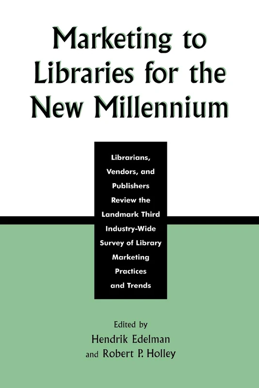 Marketing to Libraries for the New Millennium: Librarians, Vendors, and Publishers Review the Landmark Third Industry-Wide Survey of the Library ... Library Technical Services and Collections)