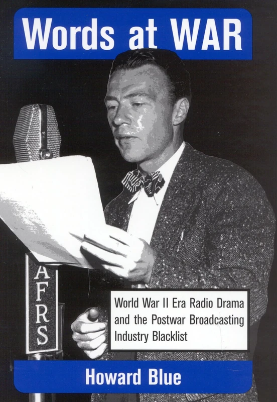 Words at War: World War II Era Radio Drama and the Postwar Broadcasting Industry Blacklist (Studies & Documentation in the History of Popular Entertainment): 5