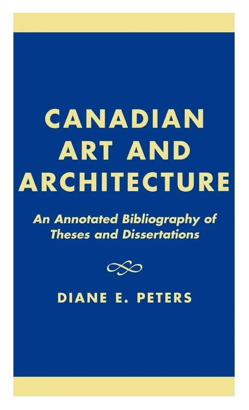 Canadian Art and Architecture: An Annotated Bibliography of Theses and Dissertations
