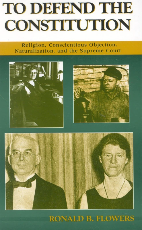 To Defend the Constitution: Religion, Conscientious Objection, Naturalization, and the Supreme Court (ATLA Monograph Series): 48