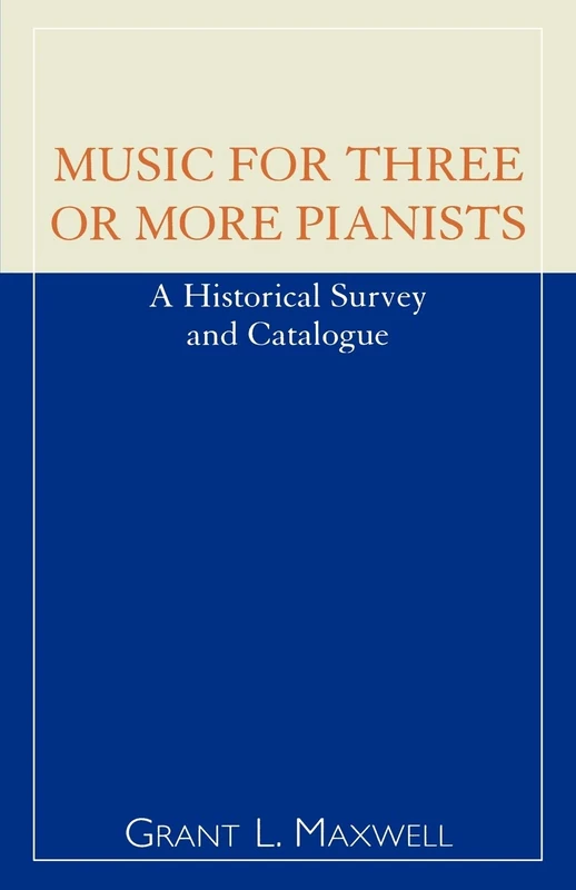 Music for Three or More Pianists: A Historical Survey and Catalogue