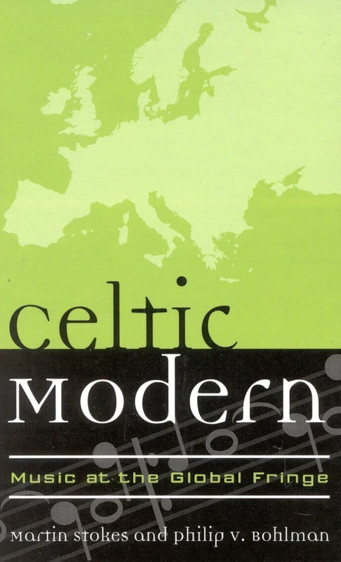 Celtic Modern: Music at the Global Fringe (Europea: Ethnomusicologies & Modernities): 1