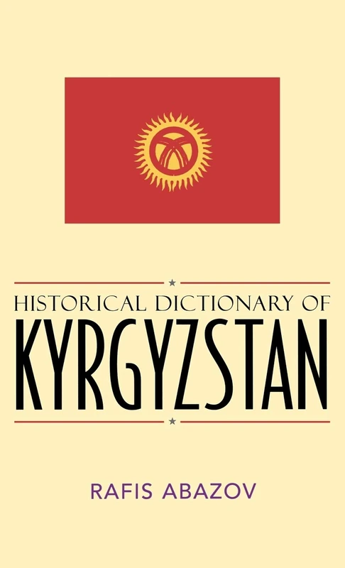 Historical Dictionary of Kyrgystan (Historical Dictionaries of Asia, Oceania & the Middle East): Volume 49