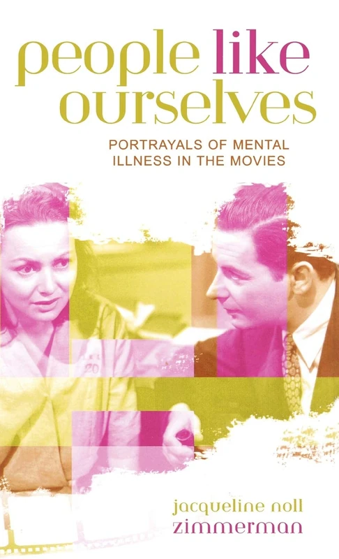 People Like Ourselves: Portrayals of Mental Illness in the Movies (Studies in Film Genres): 3