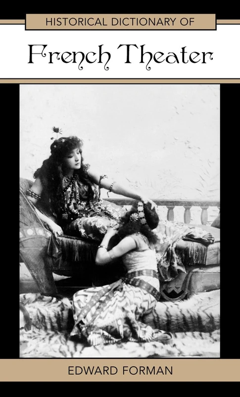 Historical Dictionary of French Theater (Historical Dictionaries of Literature and the Arts): Volume 39
